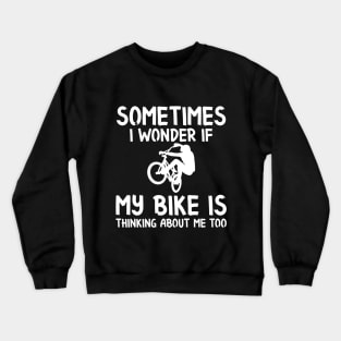 My Bike is thinking about me Crewneck Sweatshirt